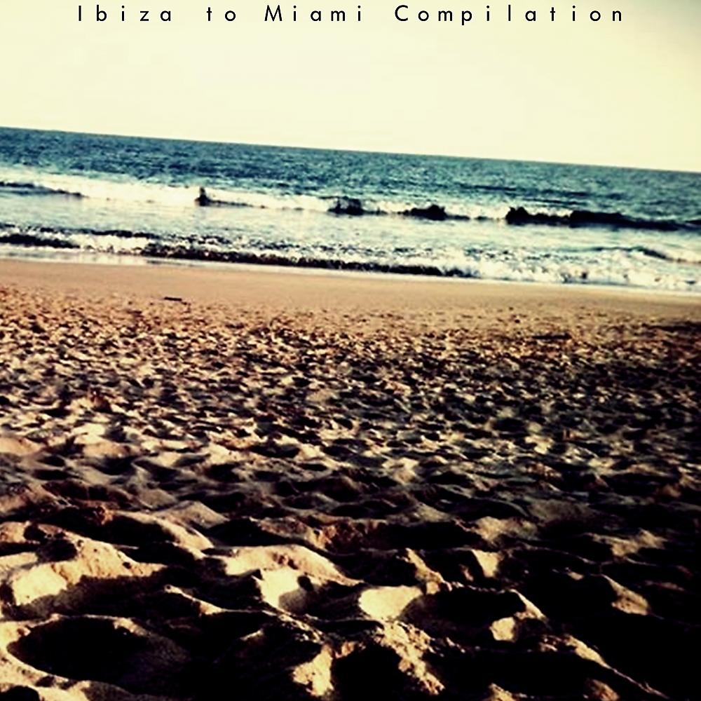 Постер альбома Ibiza To Miami Compilation