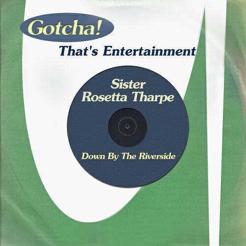 Sister Rosetta Tharpe - Down By the Riverside
