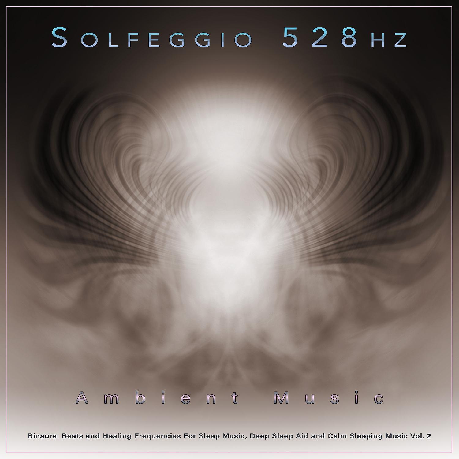Постер альбома Solfeggio 528hz: Ambient Music, Binaural Beats and Healing Frequencies For Sleep Music, Deep Sleep Aid and Calm Sleeping Music, Vol. 2