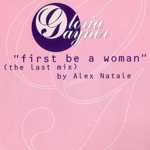 Gloria Gaynor - First Be a Woman (Radio - the Last Mix By Alex Natale)