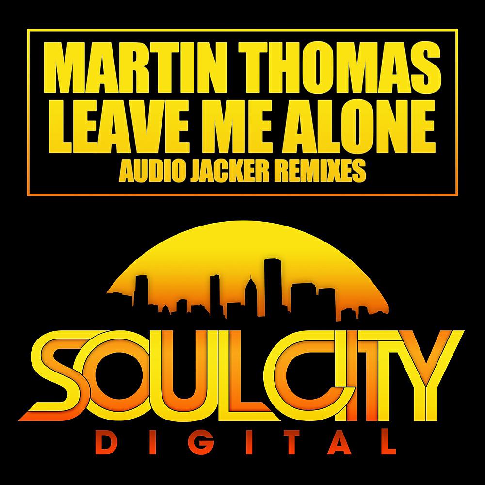 Martin Thomas - Leave Me Alone (Audio Jacker Dub)