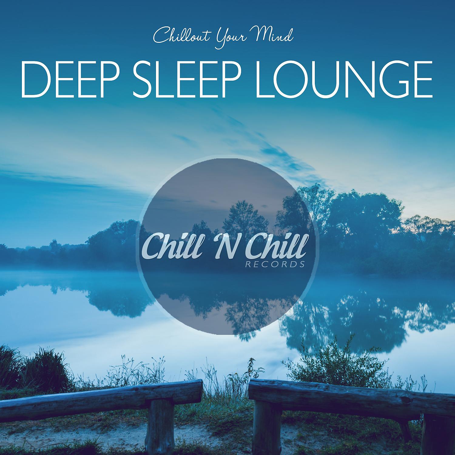 Постер альбома Deep Sleep Lounge: Chillout Your Mind