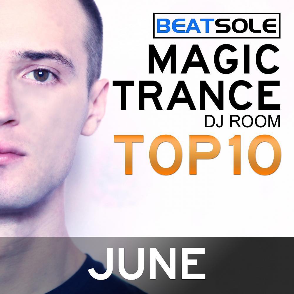 Постер альбома Magic Trance DJ Room Top 10 - June 2013, Mixed By Beatsole