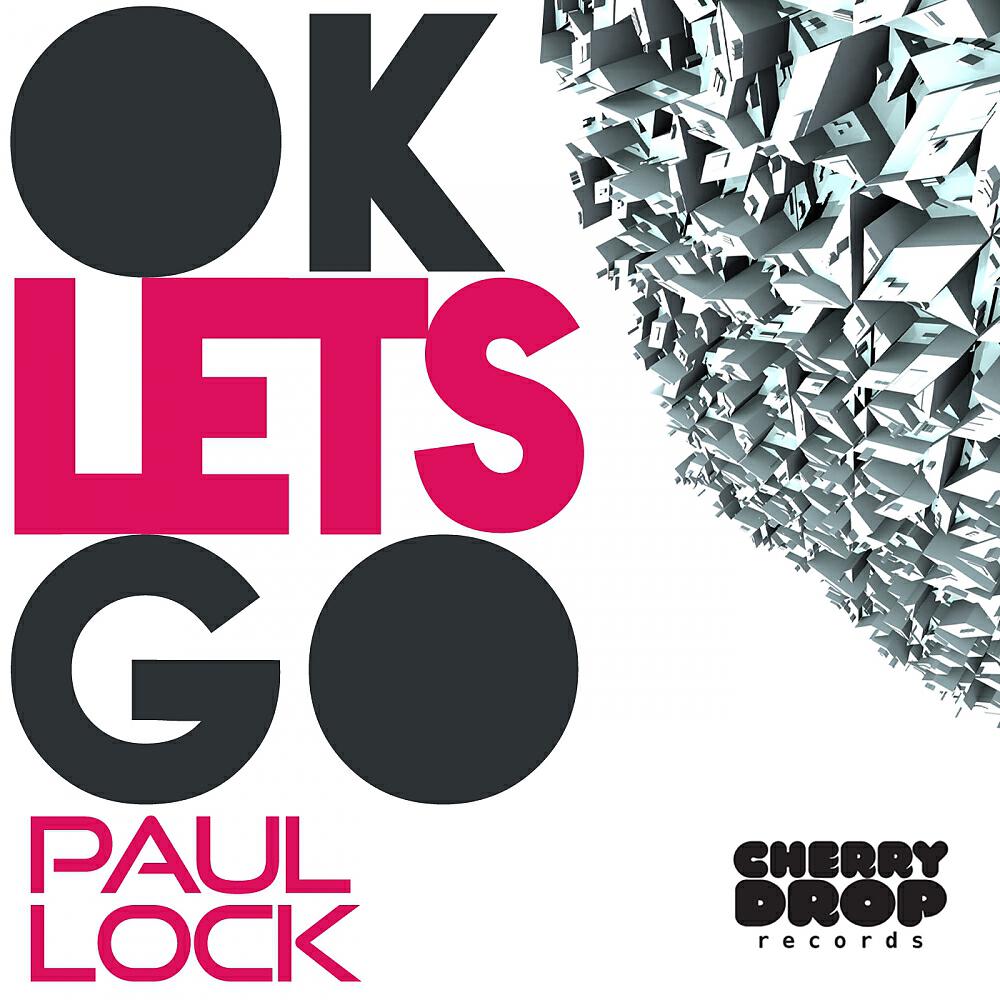 Lets go bang. Летс гоу. Paul Lock. Ок летс гоу. Lets go песня.