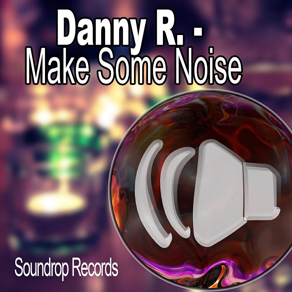 Danny R. - Make Some Noise