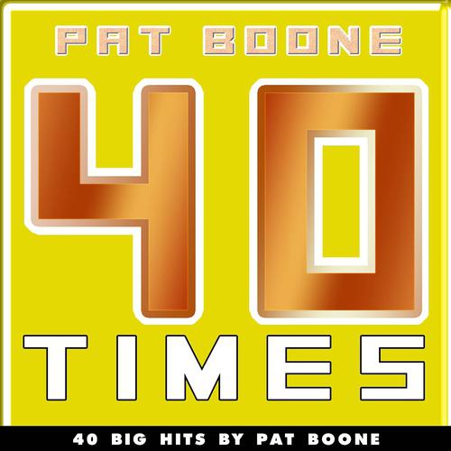 Постер альбома 40 Times (40 Big Hits By Pat Boone)
