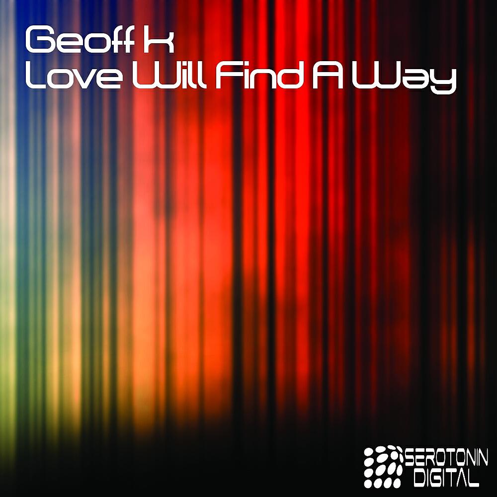 Geoff K - Love Will Find A Way (Serotonin Thieves Remix)