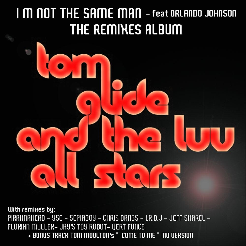 TOM GLIDE AND THE LUV ALL STARS - I'm Not The Same Man (Vert Fonce Remix)