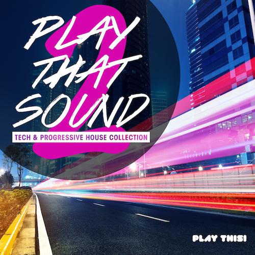 Постер альбома Play That Sound, Vol. 2 - Tech & Progressive House Collection