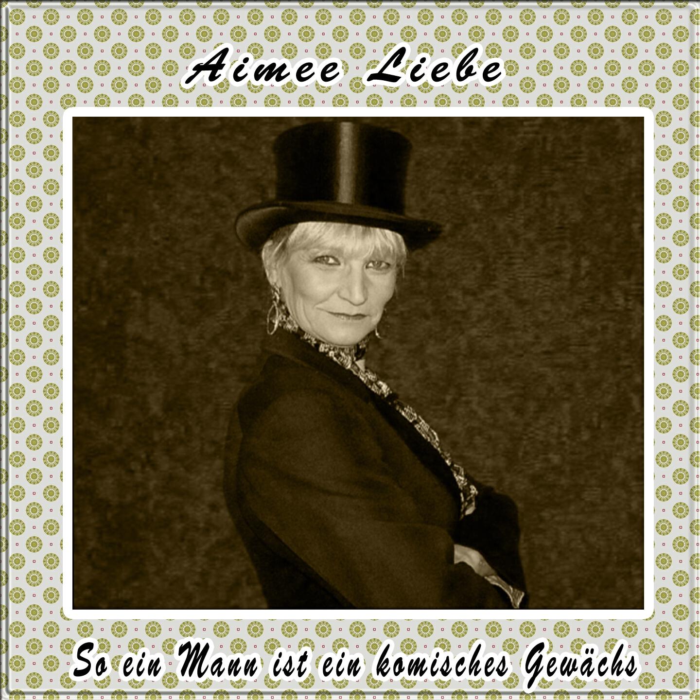 Aimee Liebe - So ein Mann ist ein komisches Gewächs
