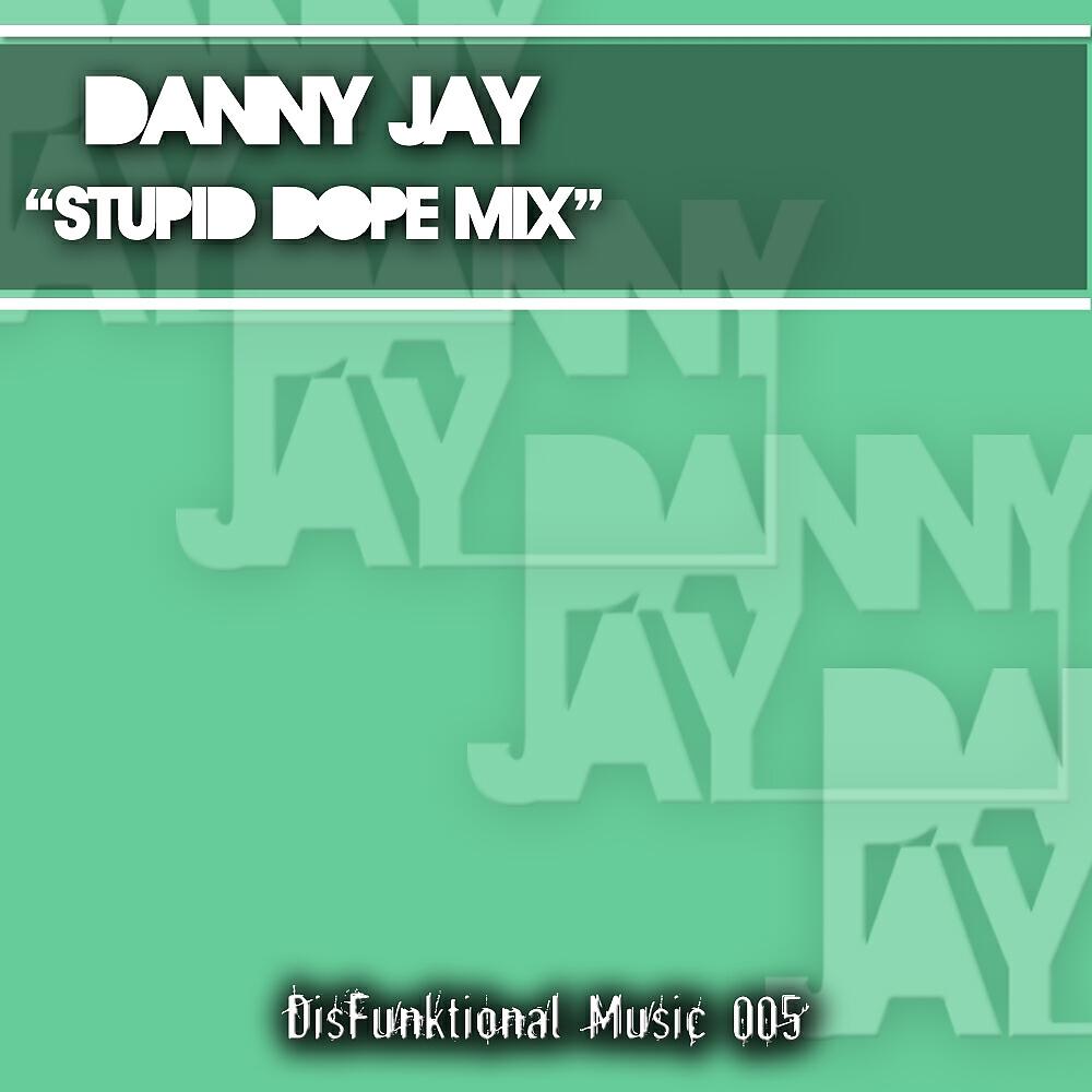 Danny Jay - Stupid Dope Mix