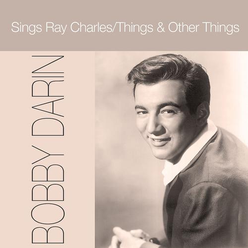 Постер альбома Bobby Darin: Sings Ray Charles / Things & Other Things