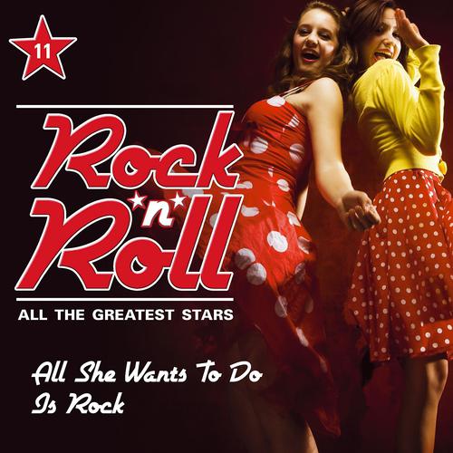 Постер альбома Rock'n'Roll - All the Greatest Stars, Vol. 11 (All She Wants To Do Is Rock)
