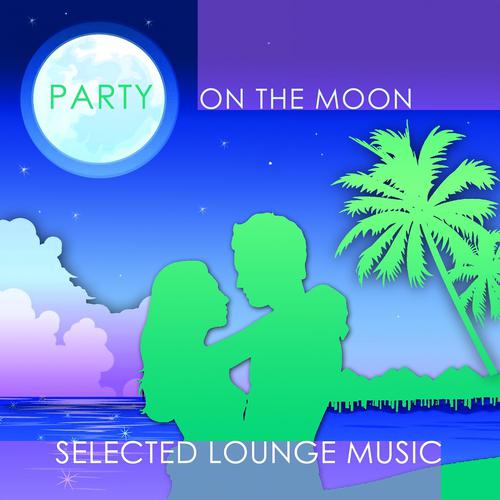 Постер альбома Party On the Moon - Selected Lounge Music