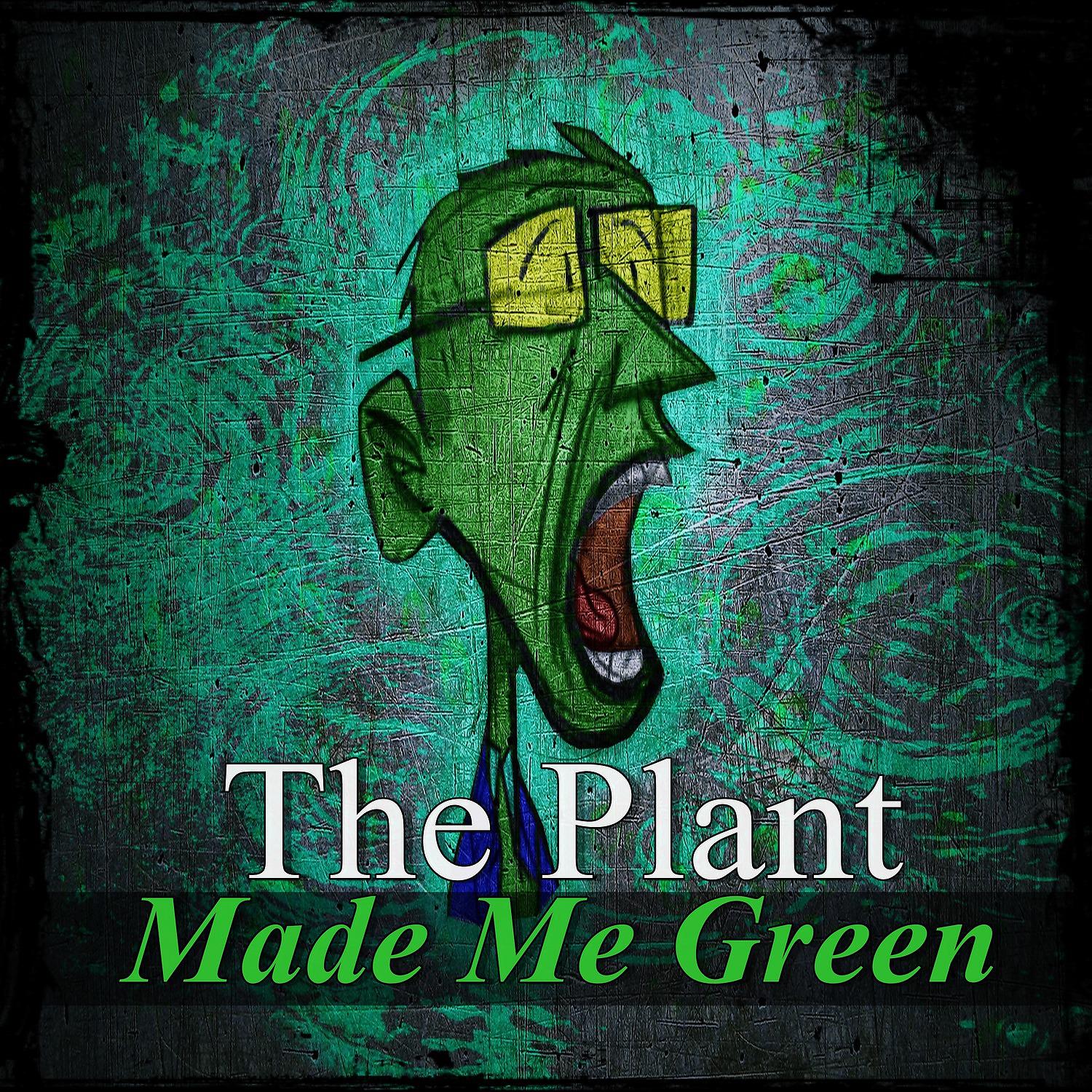 Постер альбома The Plant Made Me Green