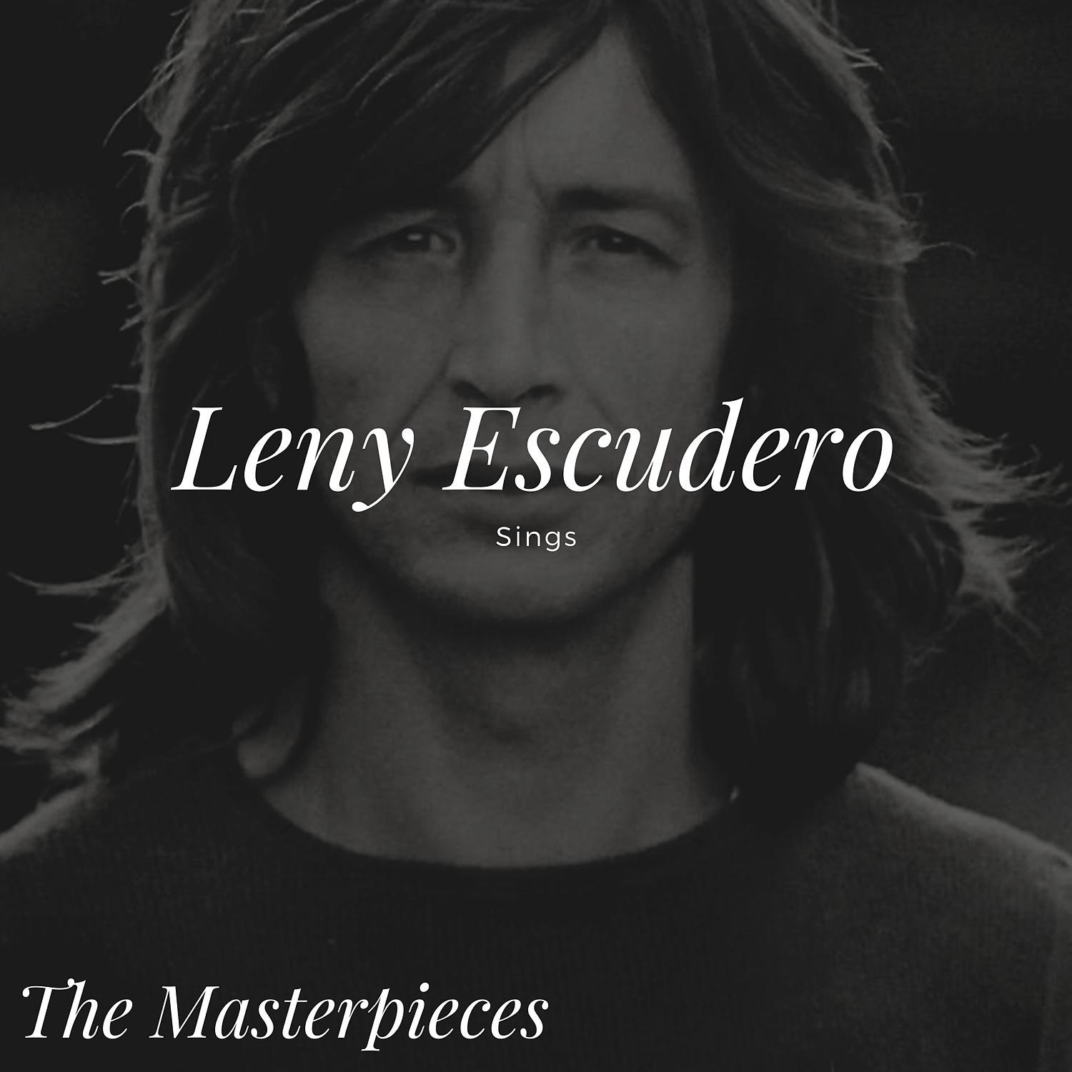 Постер альбома Leny Escudero Sings - The Masterpieces