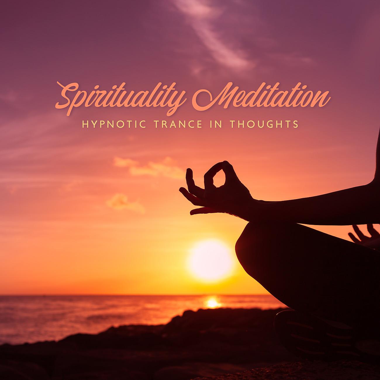 Постер альбома Spirituality Meditation - Hypnotic Trance in Thoughts