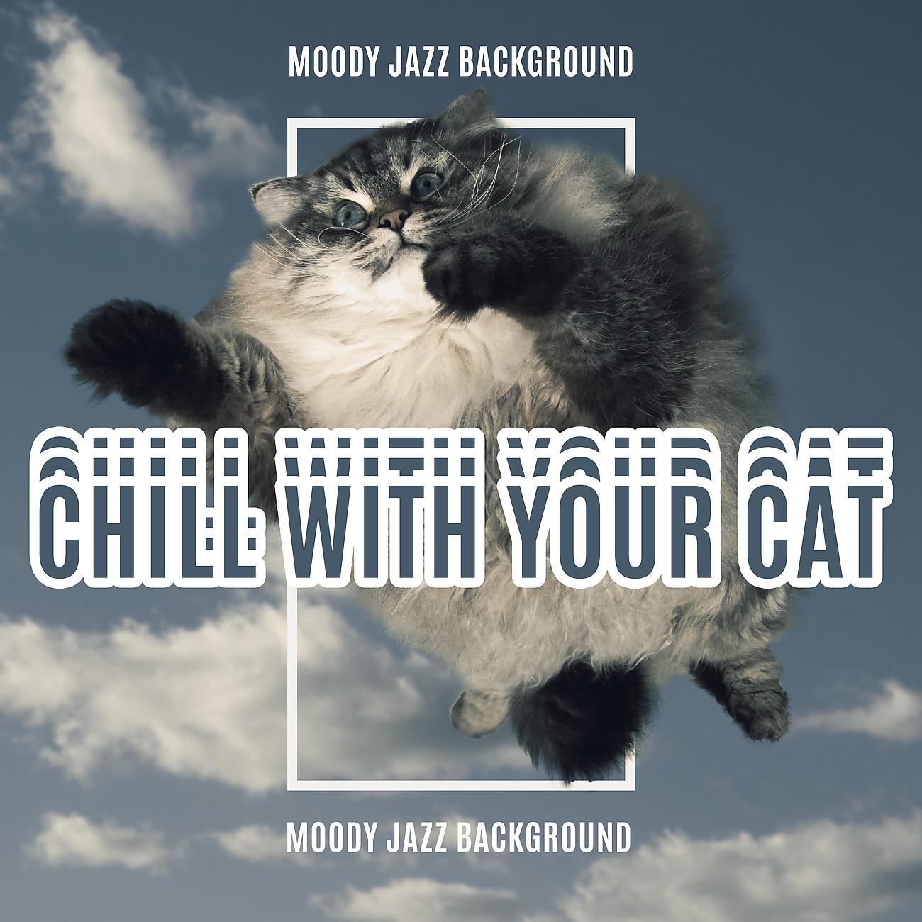 Постер альбома Chill with Your Cat - Moody Jazz Background