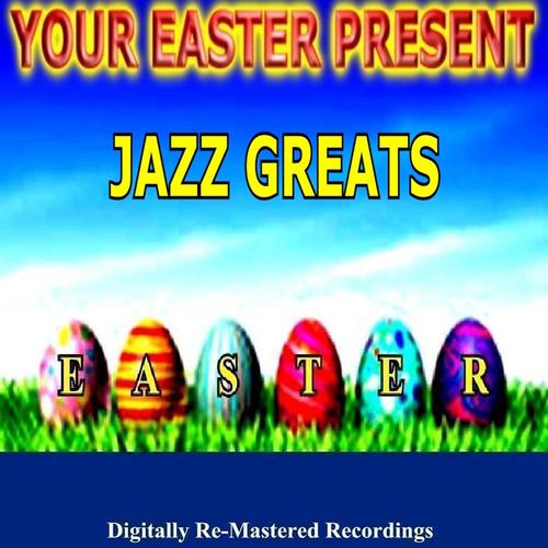 Постер альбома Your Easter Present - Jazz Greats