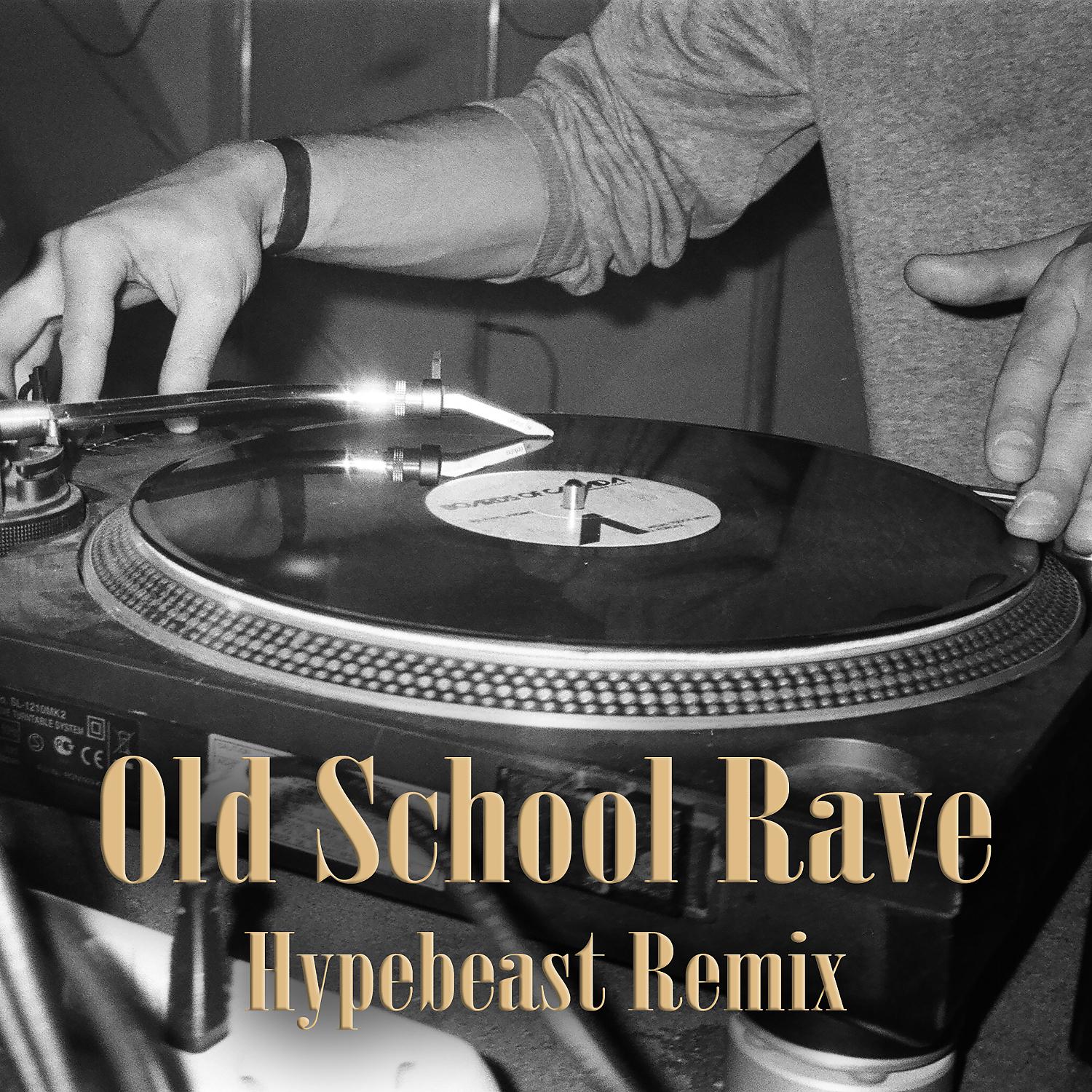 Постер альбома Old School Rave (Hypebeast Remix)