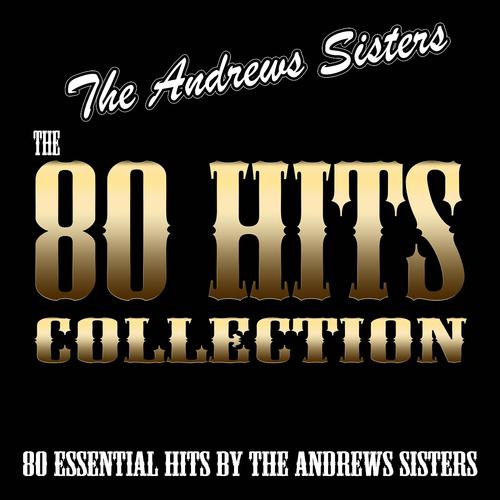 Постер альбома The 80 Hits Collection (80 Essential Hits By the Andrews Sisters)