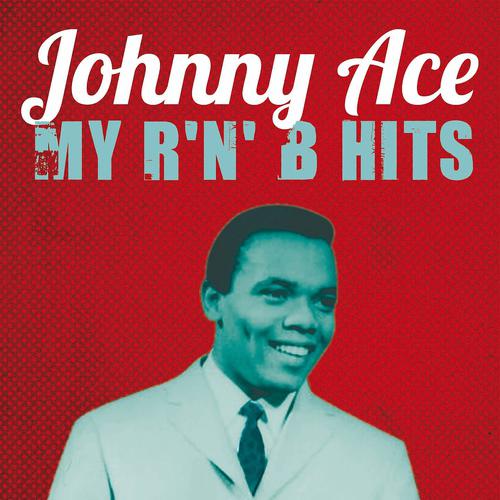 Постер альбома Johnny Ace : My R'n'B Hits