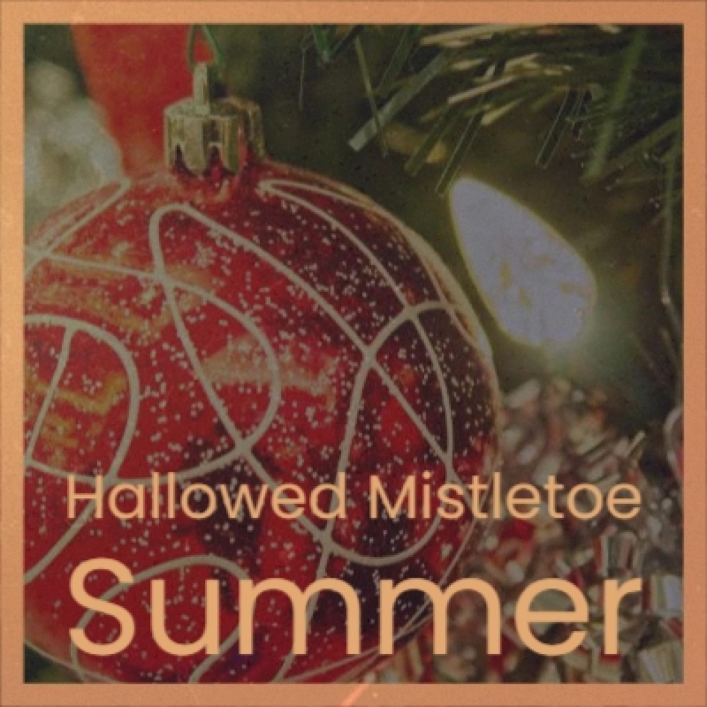 Постер альбома Hallowed Mistletoe Summer