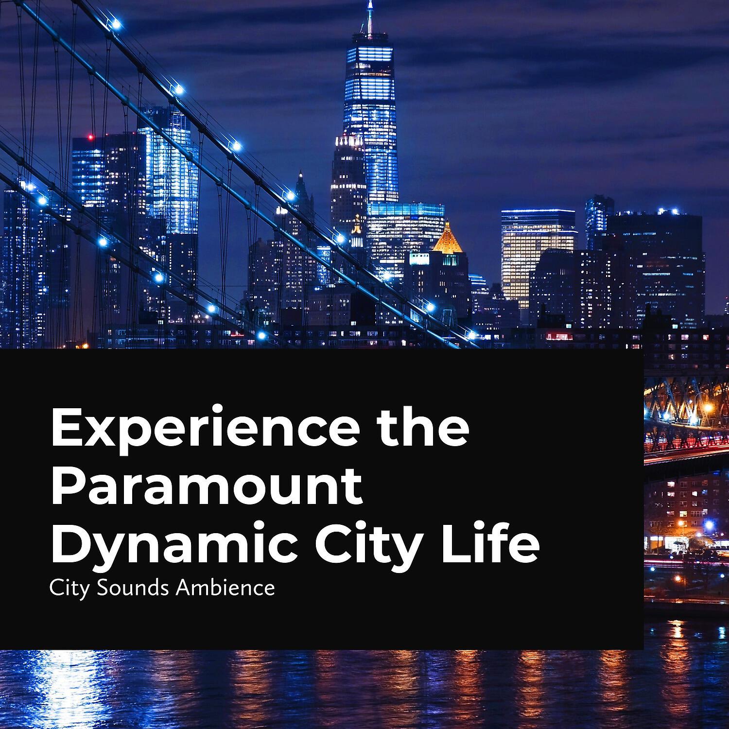 City Sounds Ambience - Exhilarating City Life