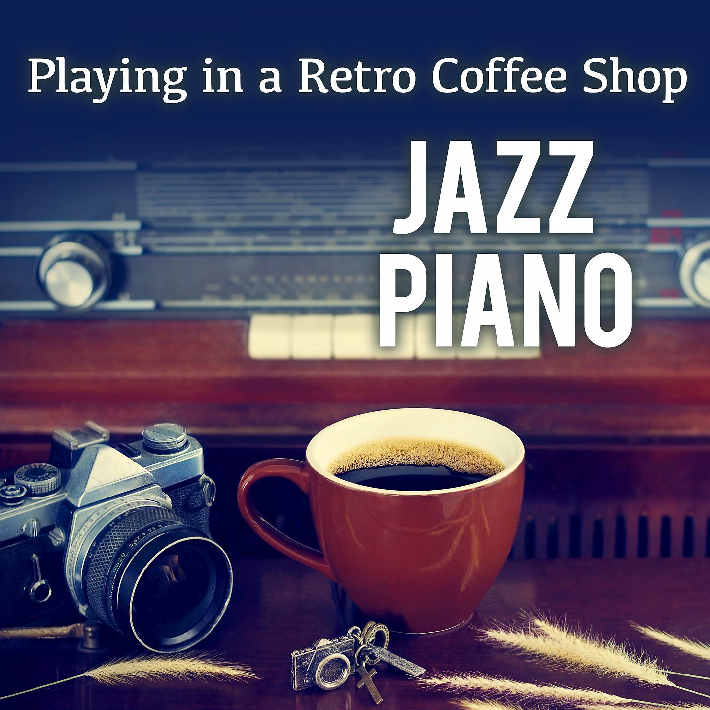 Постер альбома Jazz Piano Playing in a Retro Coffee Shop