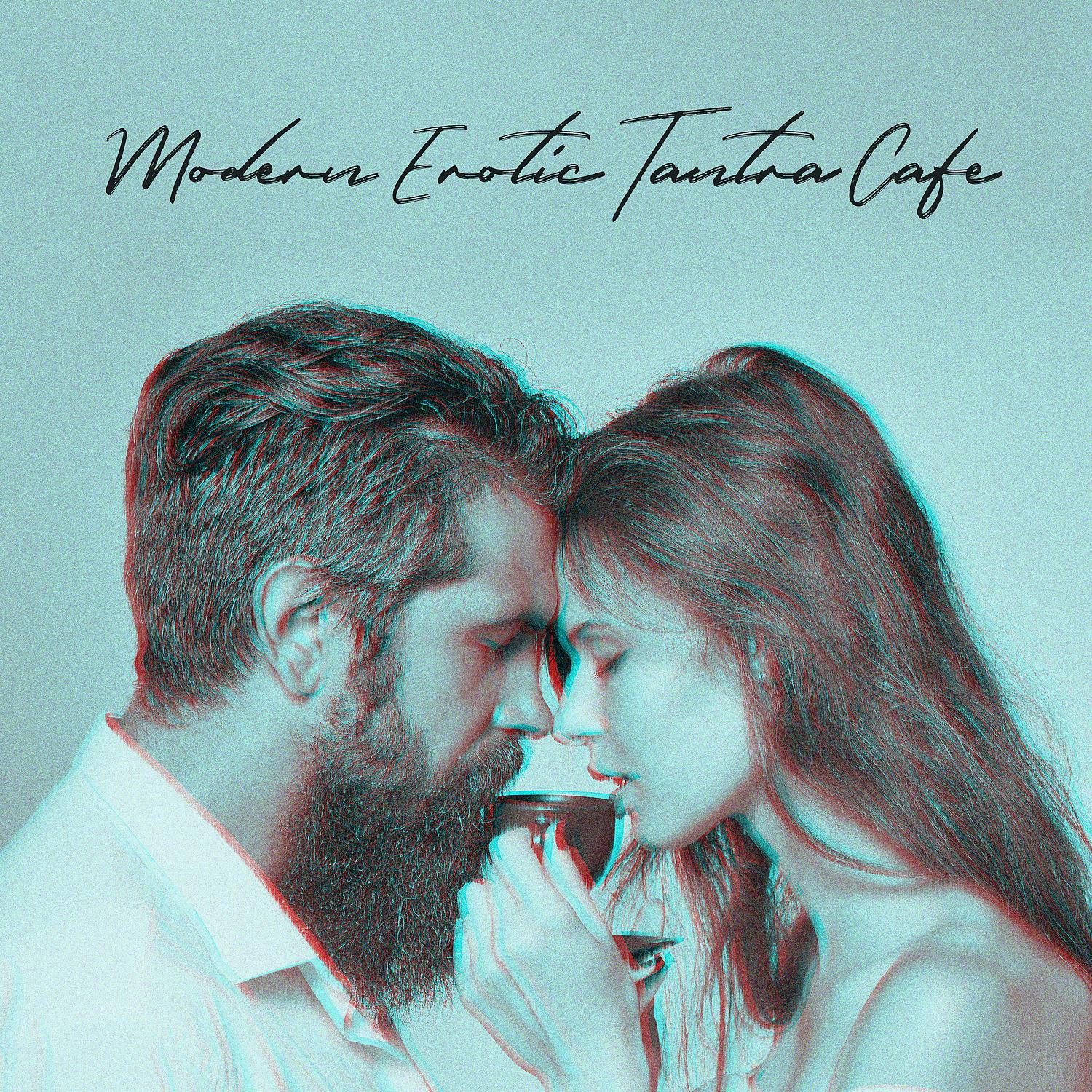 Постер альбома Modern Erotic Tantra Cafe: Chillout for Making Love, Sexy Orgasmic Beats, Sensual Erotic Massage
