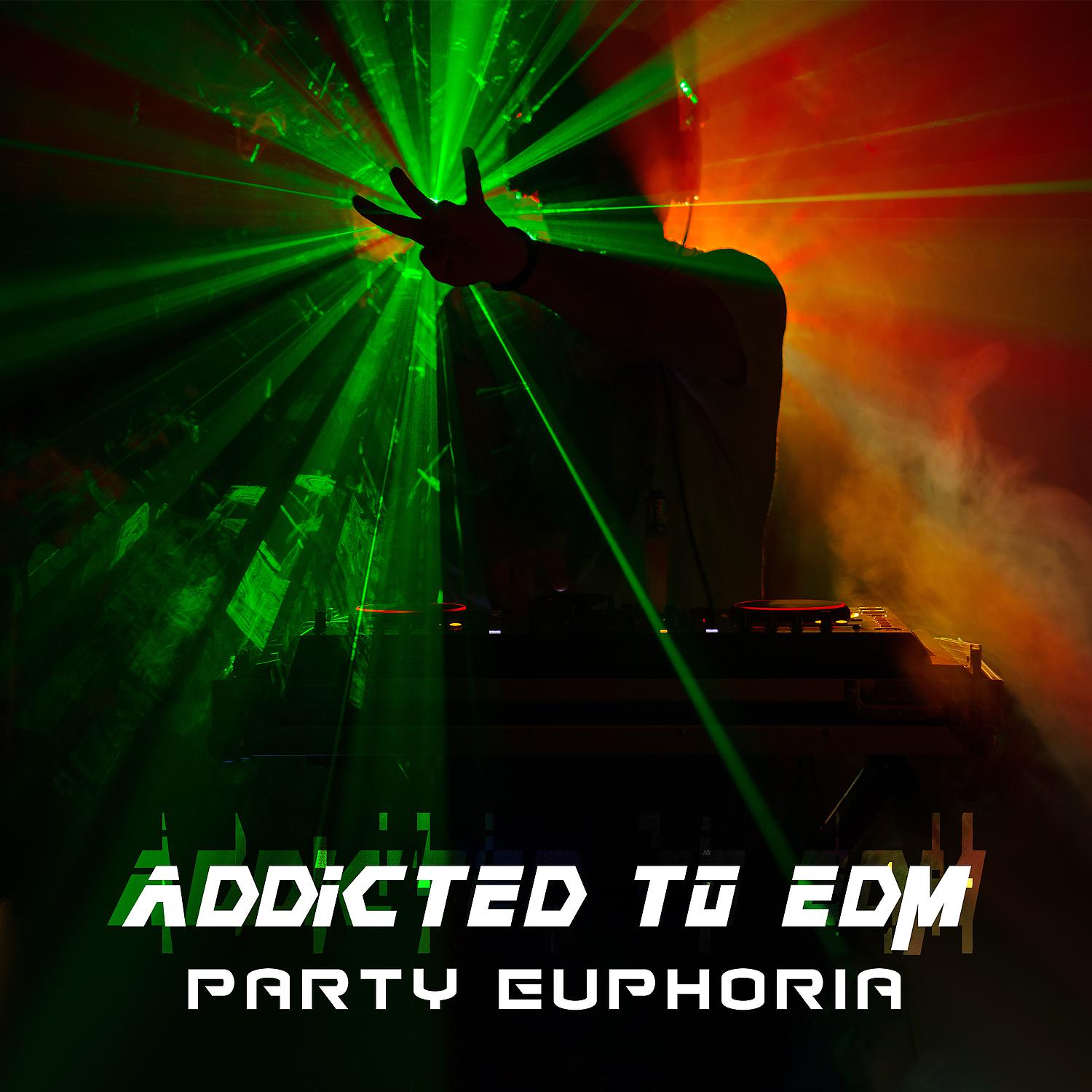 Постер альбома Addicted to EDM: Party Euphoria
