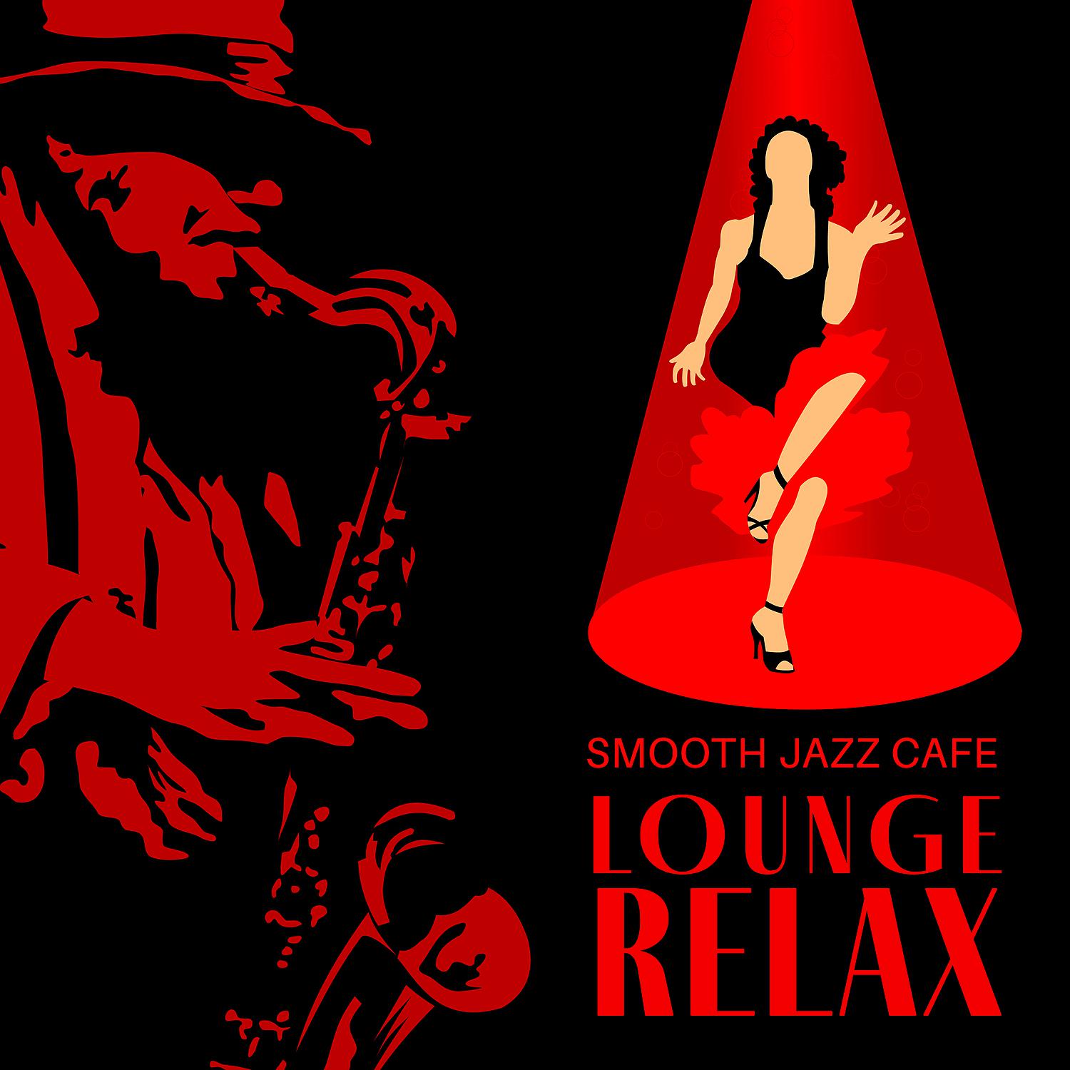 Постер альбома Smooth Jazz Cafe Lounge Relax - Best Saxophone Vibes