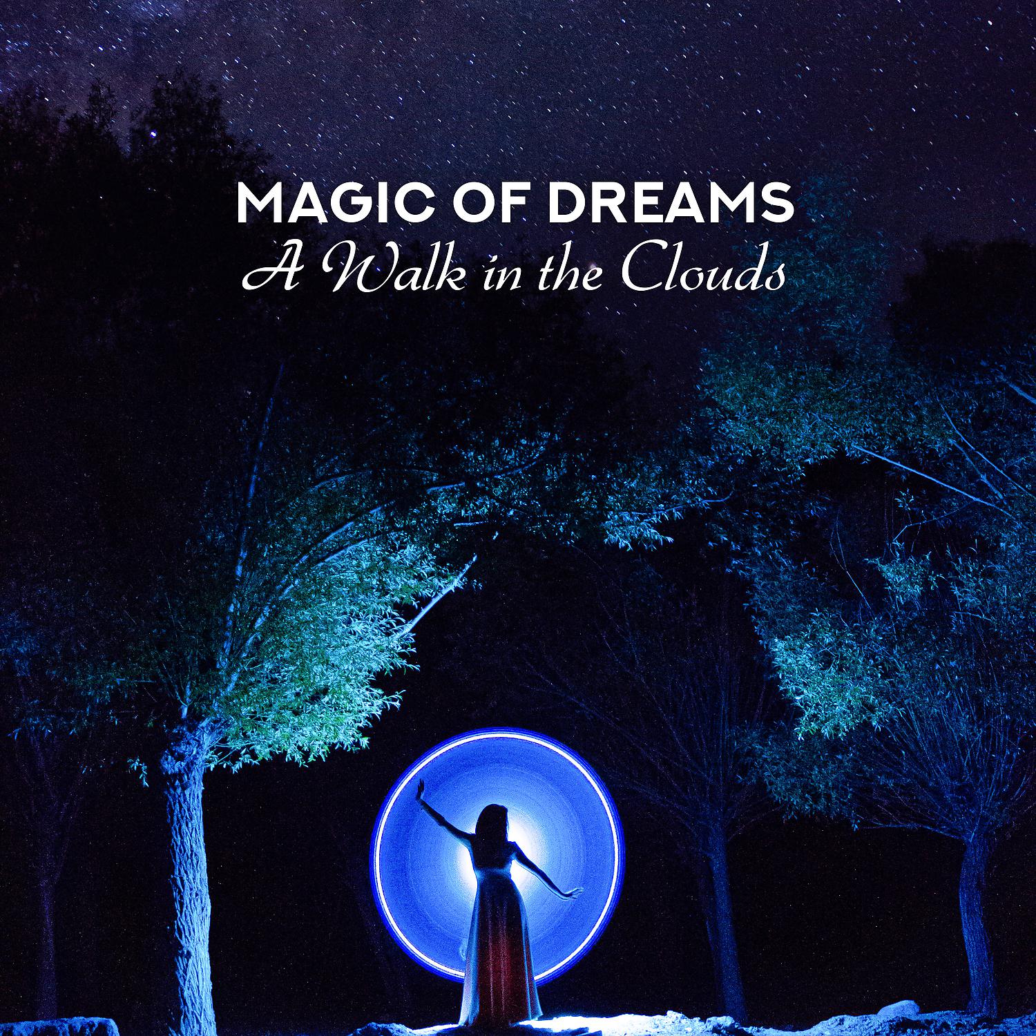 Постер альбома Magic of Dreams: A Walk in the Clouds - Soothing Deep Sleep, Melodies of Infinity, Healing and Relaxing Music