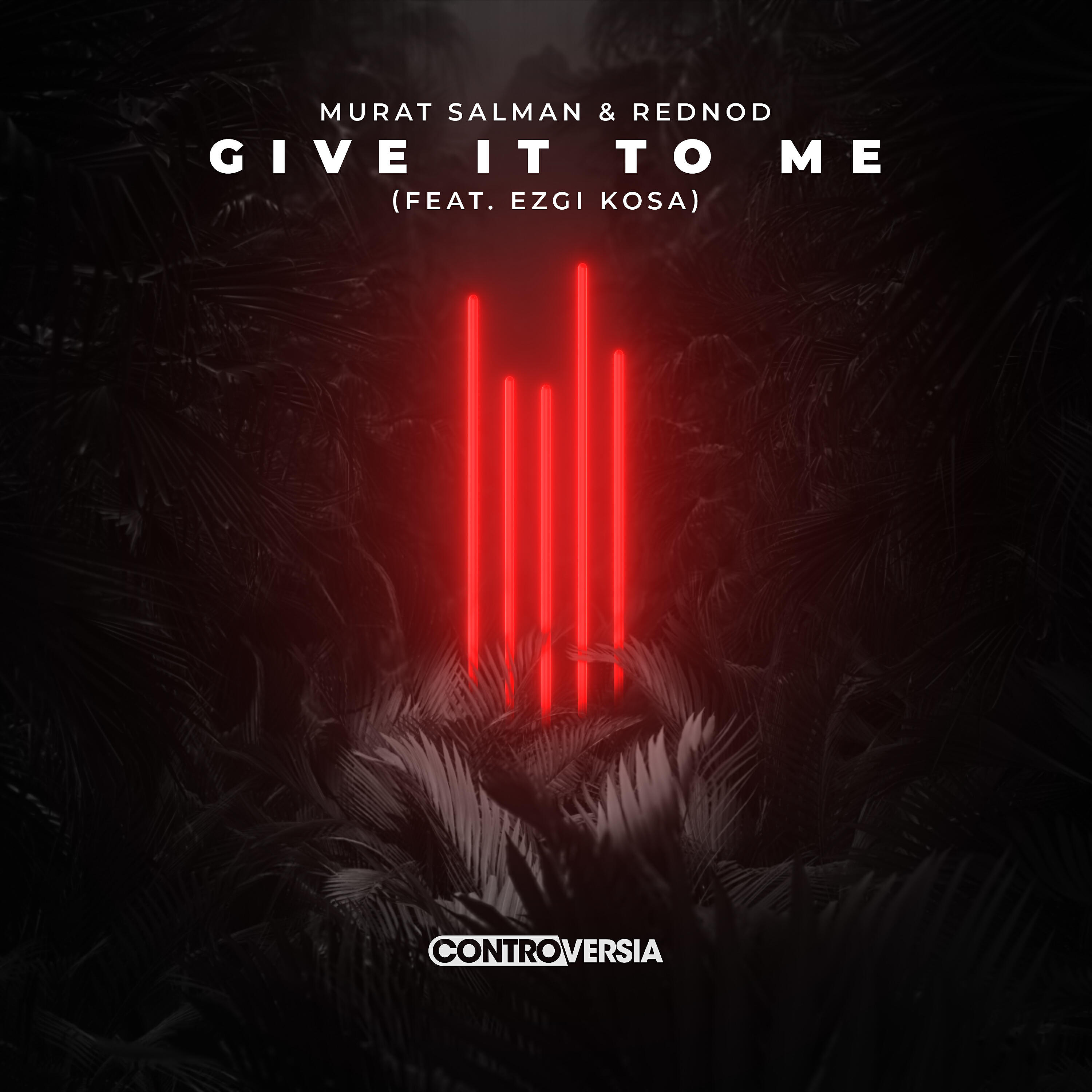 Murat Salman - Give It To Me (feat. Ezgi Kosa)
