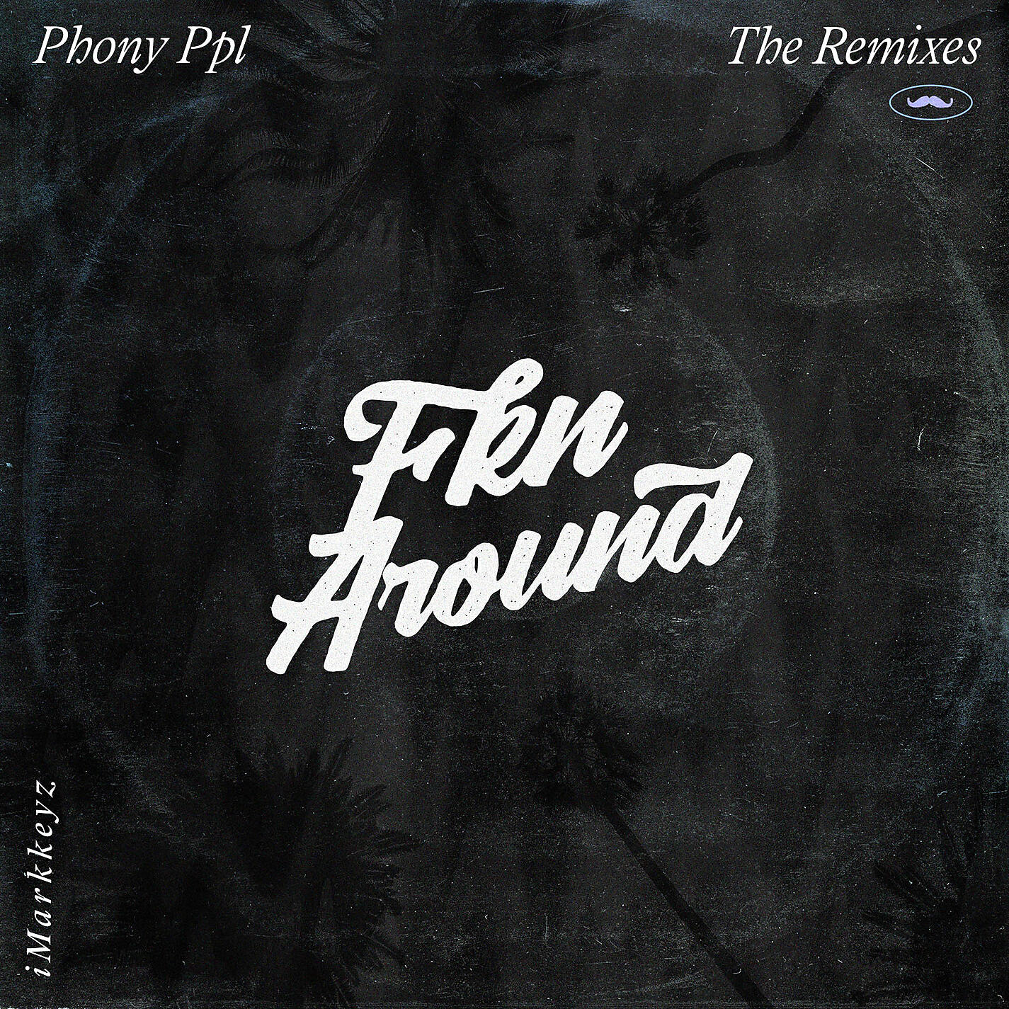 PHONY PPL - Fkn Around (iMarkkeyz Remix)