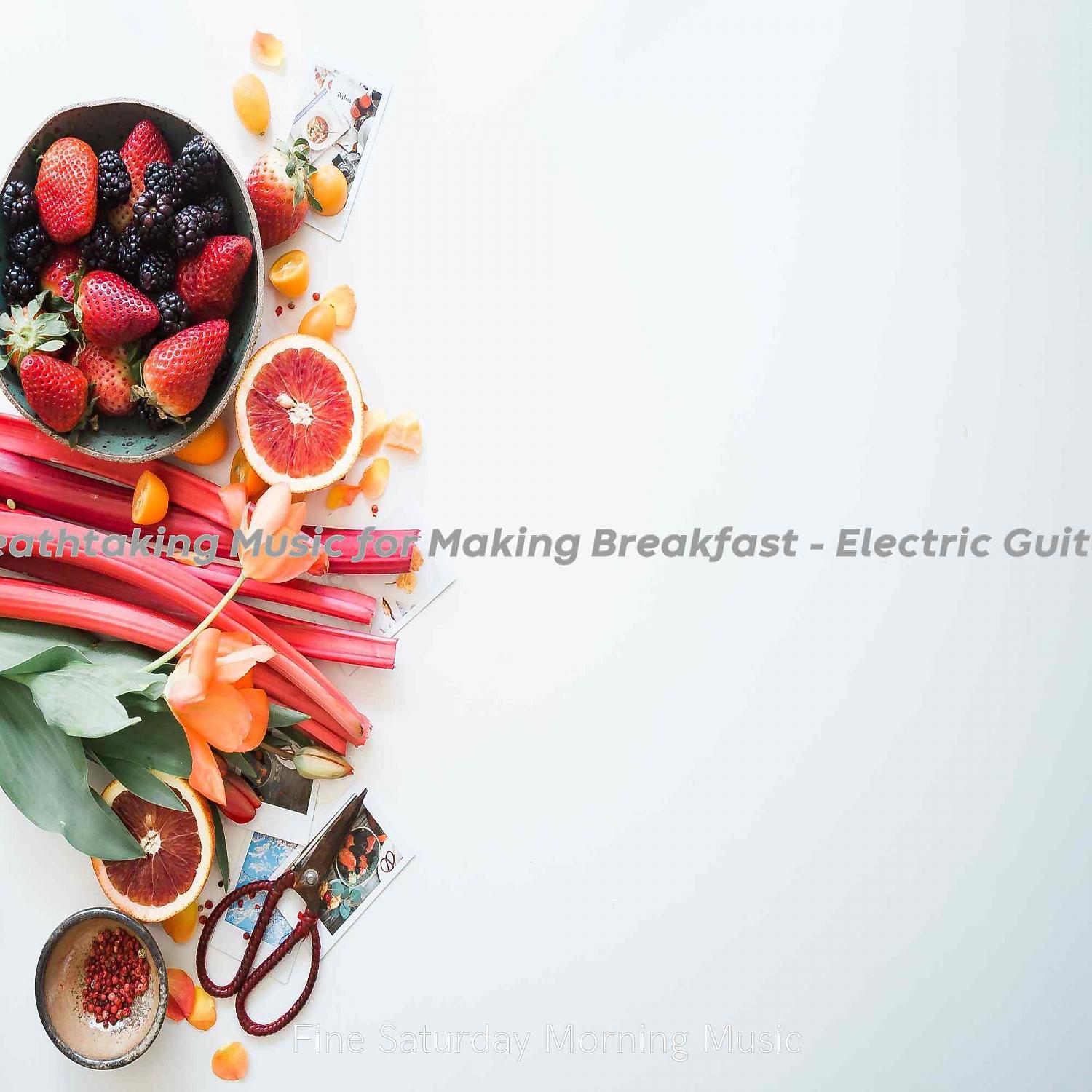 Постер альбома Breathtaking Music for Making Breakfast - Electric Guitars