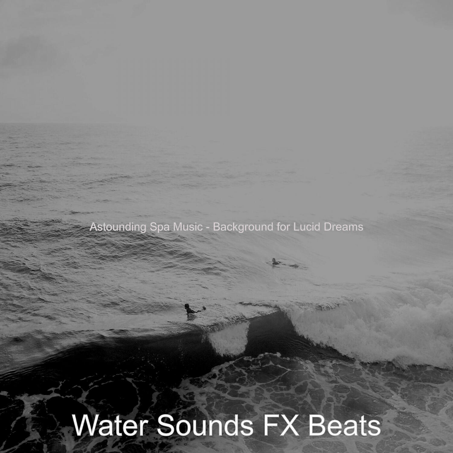 Water Sounds FX Beats - Distinguished Soundscapes with Waves - Vibe for ASMR Meditation