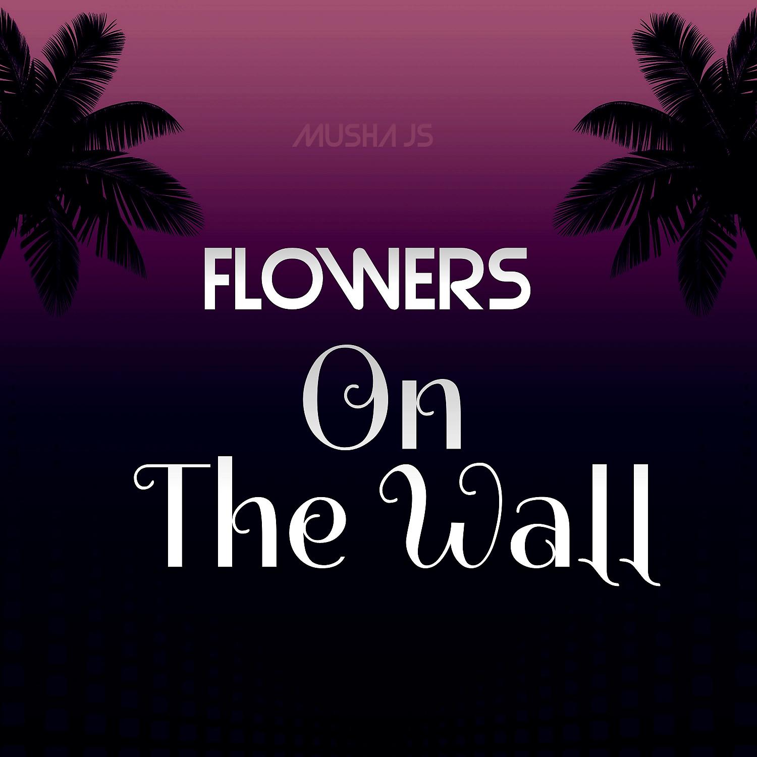 Постер альбома Flowers On The Wall