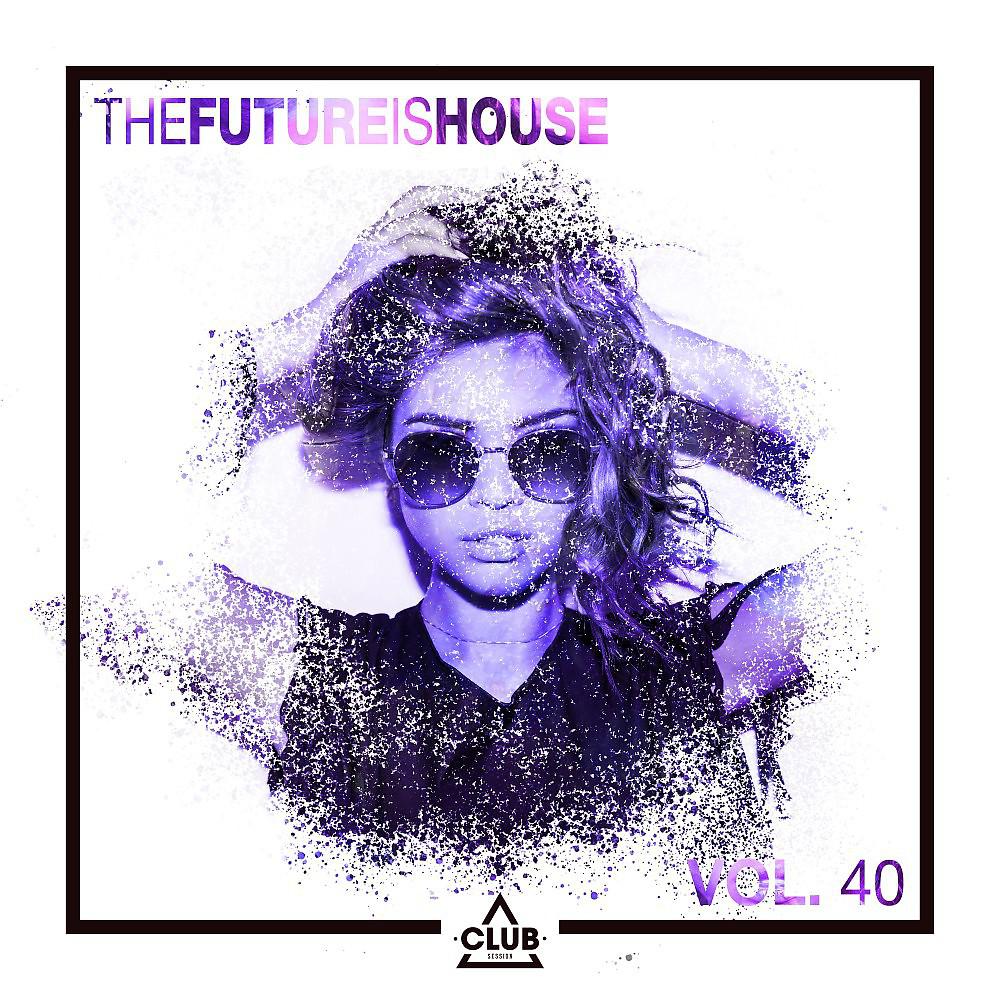 Постер альбома The Future Is House, Vol. 40