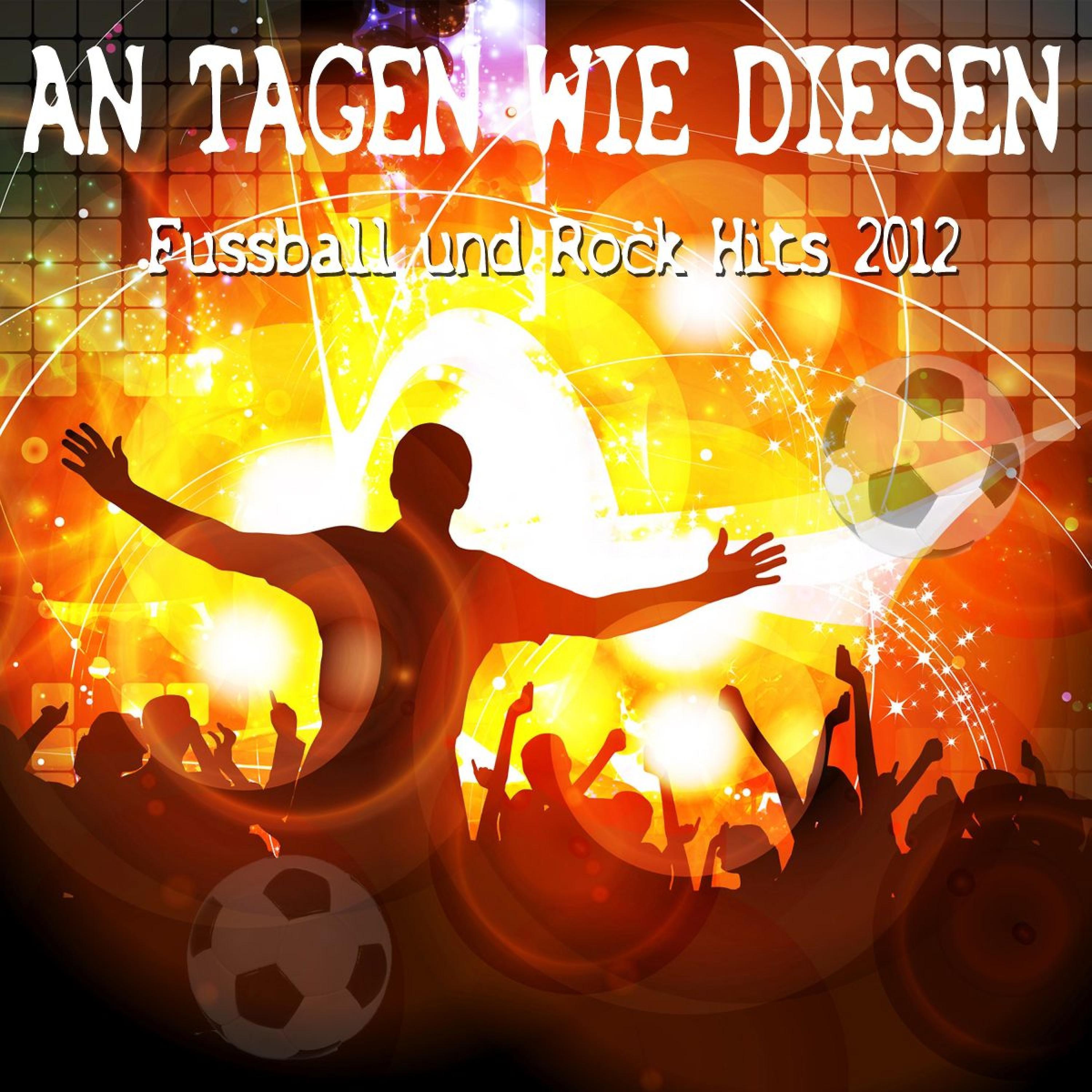 Постер альбома An Tagen Wie Diesen - Fussball Und Rock Hits 2012