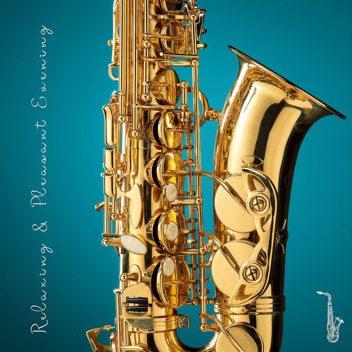 Постер альбома Relaxing & Pleasant Evening - Smooth Saxophone Jazz