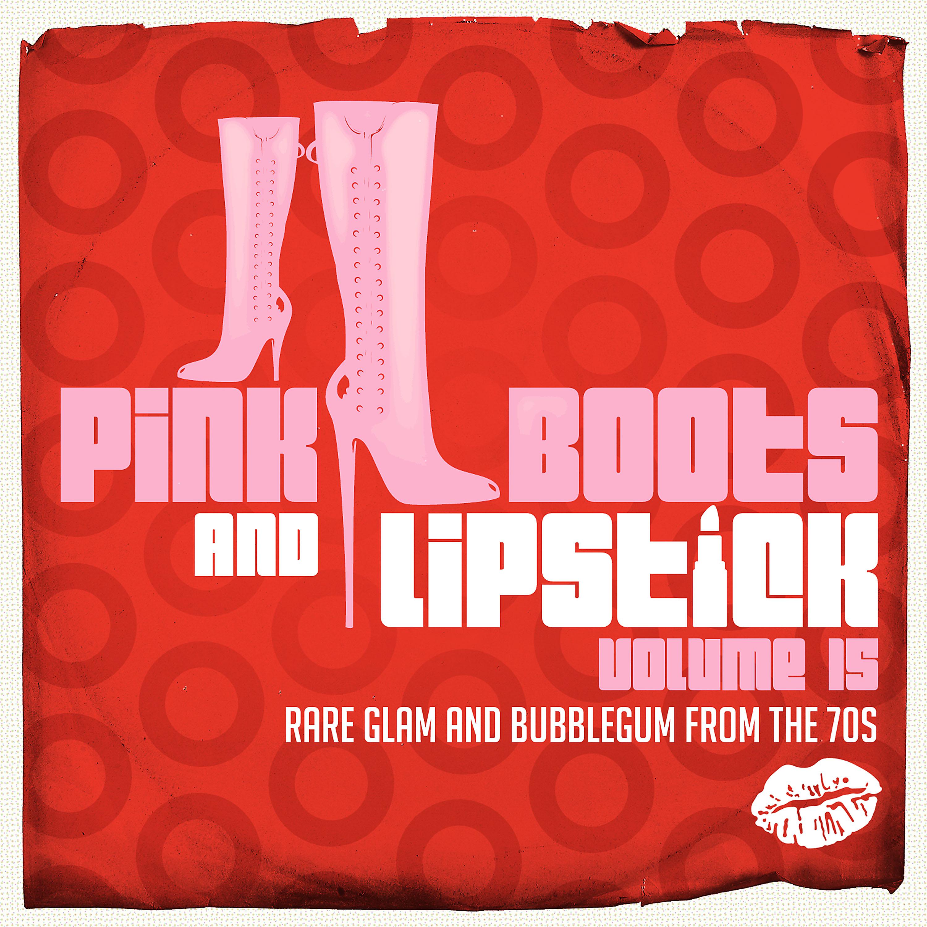Постер альбома Pink Boots & Lipstick 15 (Rare Glam and Bubblegum from the 70s)