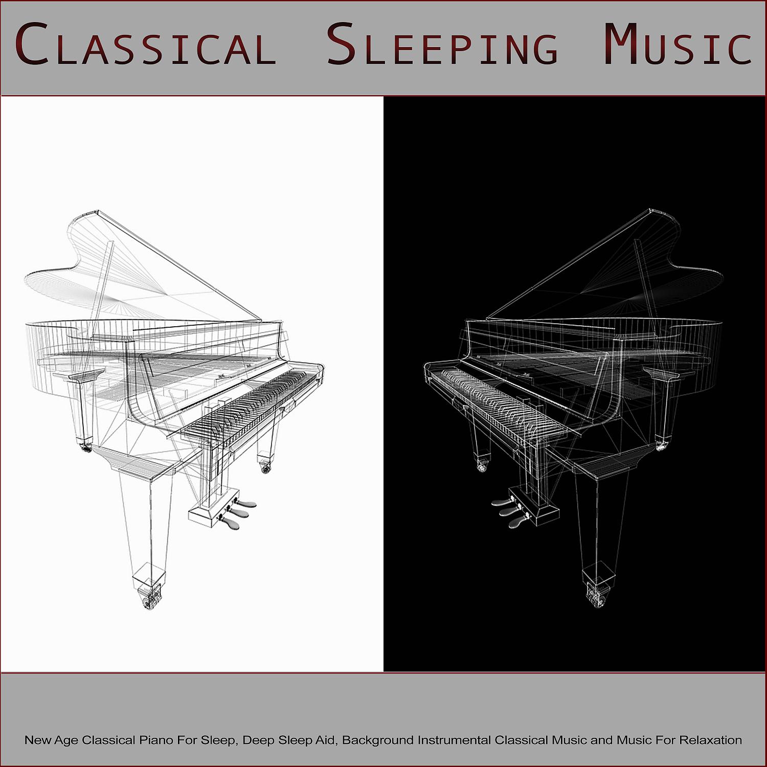 Постер альбома Classical Sleeping Music: New Age Classical Piano For Sleep, Deep Sleep Aid, Background Instrumental Classical Music and Music For Relaxation