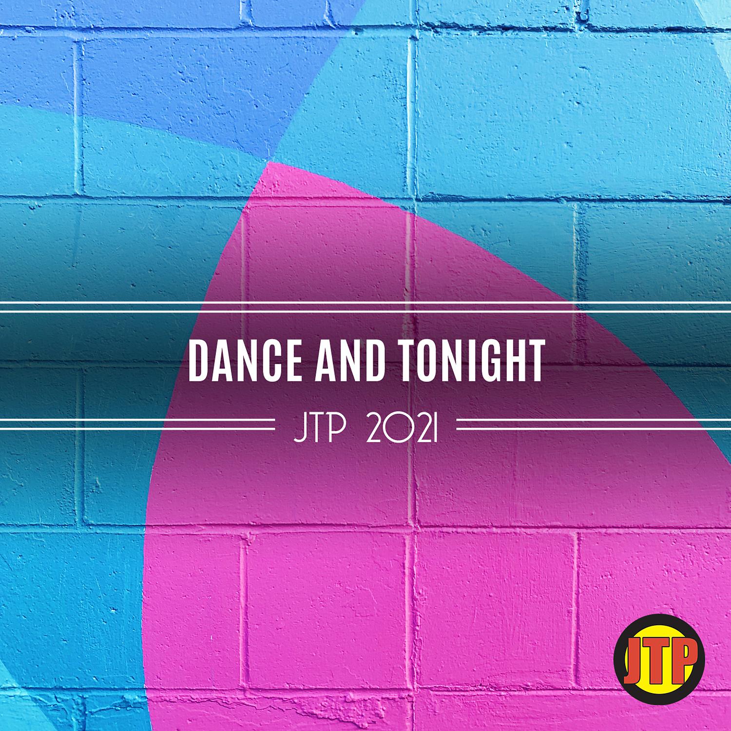Постер альбома Dance And Tonight Jtp 2021