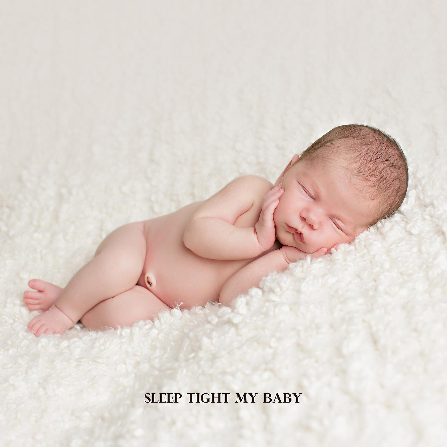 Постер альбома Sleep Tight My Baby: Bedtime Gentle Music for Sweet Liitle Ones