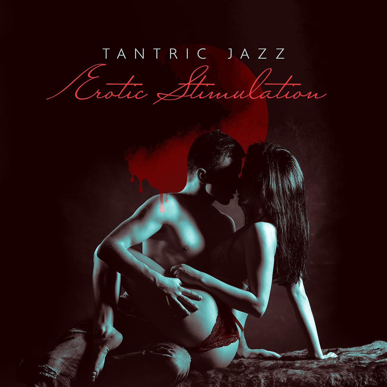 Постер альбома Tantric Jazz - Erotic Stimulation - Love Sex