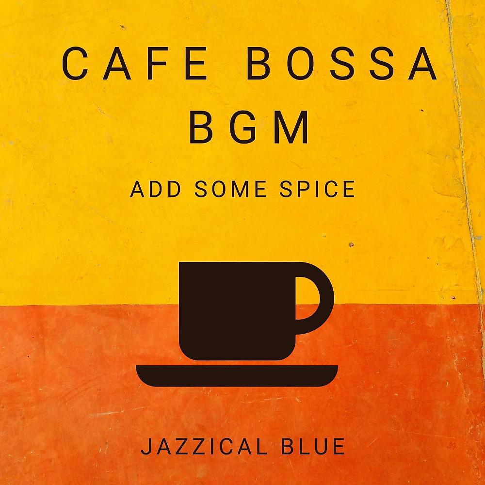 Постер альбома Cafe Bossa Bgm - Add Some Spice