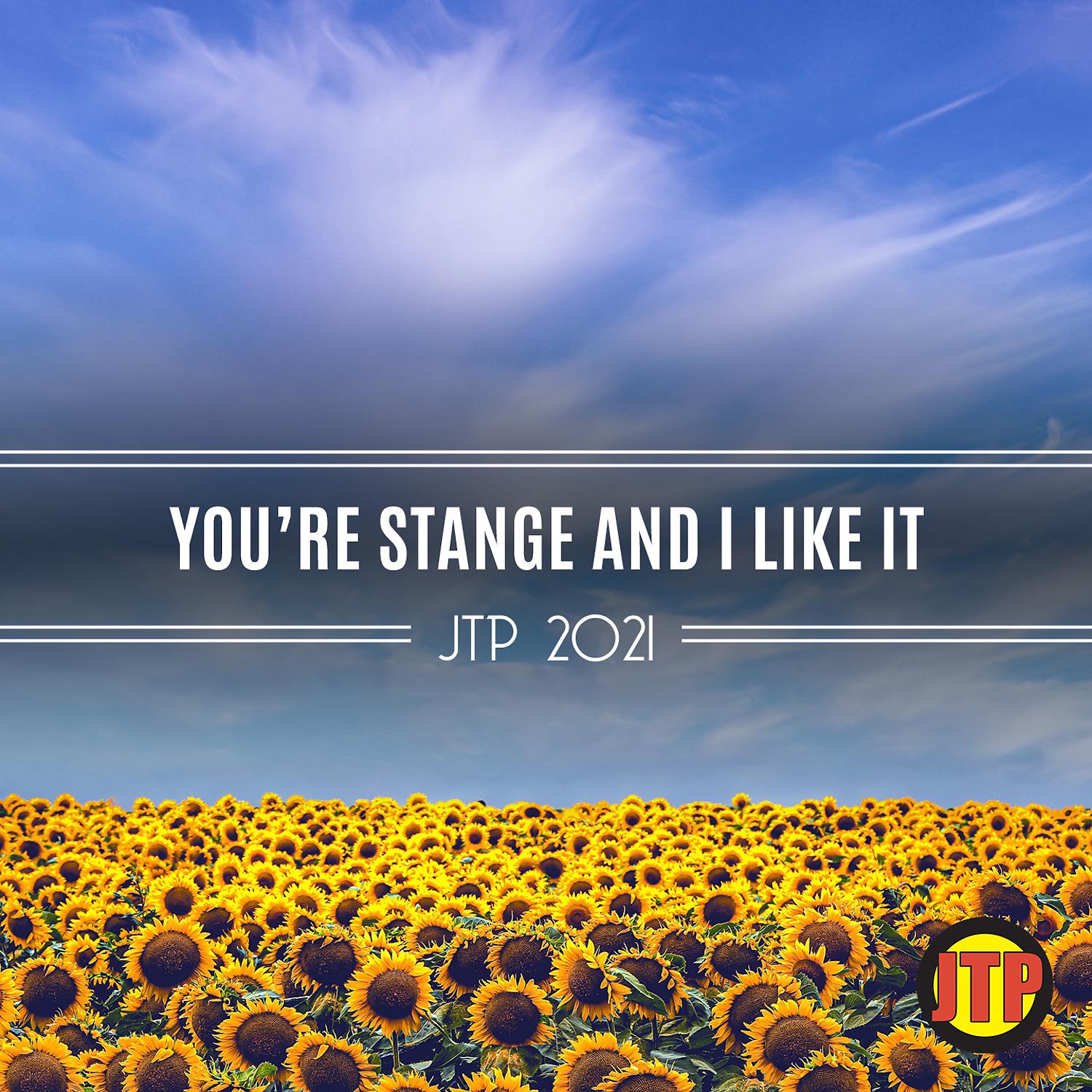 Постер альбома You're Stange And I Like It Jtp 2021
