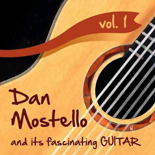 Постер альбома Dan Mostello and its fascinating Guitar, Vol.1