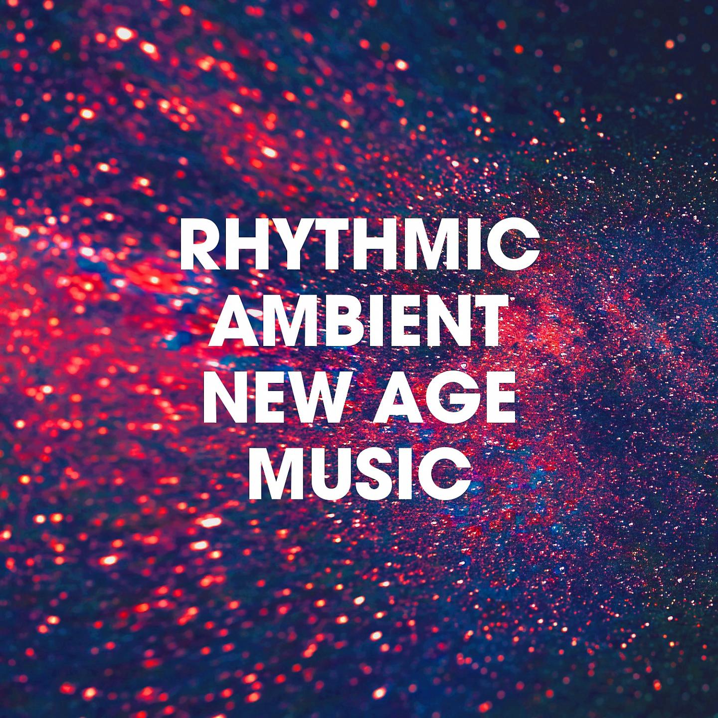Постер альбома Rhythmic Ambient New Age Music